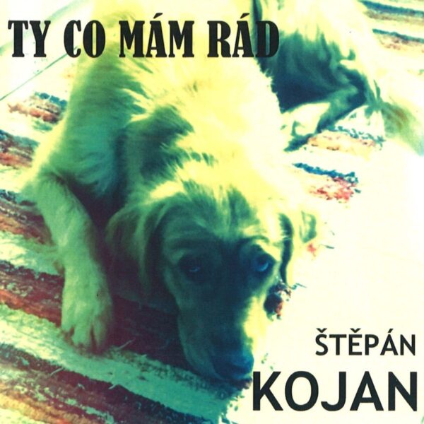 Ty co mám rád ŠTĚPÁN KOJAN